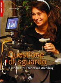Questione di sguardo. Il cinema di Francesca Archibugi - Franco Vigni - Libro Aska Edizioni 2010, Viaggio in Italia | Libraccio.it