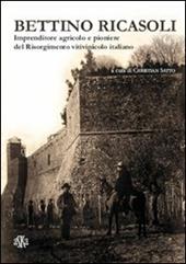 Bettino Ricasoli. Imprenditore agricolo e pioniere del Risorgimento vitivinicolo italiano