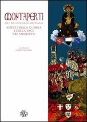 Montaperti per i 750 anni dalla battaglia. Aspetti della guerra e della pace nel Medioevo