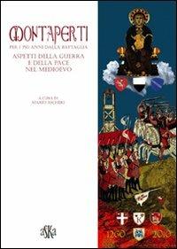 Montaperti per i 750 anni dalla battaglia. Aspetti della guerra e della pace nel Medioevo - Mario Ascheri, Patrizia Turrini, Maria Assunta Ceppari Ridolfi - Libro Aska Edizioni 2010, Storia locale | Libraccio.it