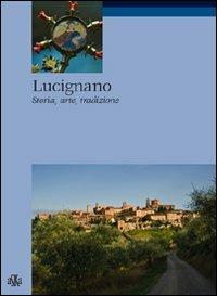 Lucignano. Storia, arte, tradizioni - Valeriano Spadini, Chiara Spadini - Libro Aska Edizioni 2011, Itinere | Libraccio.it