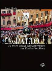 InPalio. To learn about and experience the Festival in Siena. Ediz. illustrata