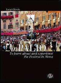 InPalio. To learn about and experience the Festival in Siena. Ediz. illustrata - Luigi Oliveto - Libro Aska Edizioni 2011, Prospettive di storia | Libraccio.it