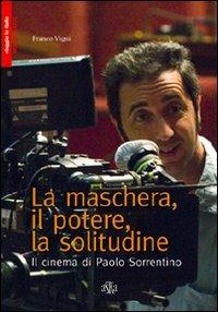 La maschera, il potere, la solitudine. Il cinema di Paolo Sorrentino - Franco Vigni - Libro Aska Edizioni 2014, Viaggio in Italia | Libraccio.it