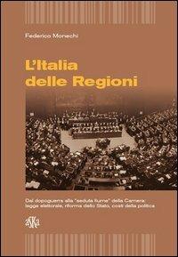 L'Italia delle regioni. Dal dopoguerra alla «seduta Fiume» della Camera. Legge elettorale, riforma dello Stato, costi della politica - Federico Monechi - Libro Aska Edizioni 2012 | Libraccio.it