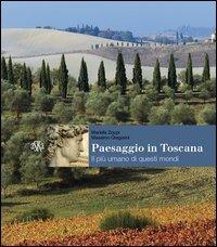 Paesaggio in Toscana. Il più umano di questi mondi. Ediz. illustrata - Mariella Zoppi, Massimo Gregorini - Libro Aska Edizioni 2012, Cataloghi | Libraccio.it