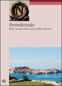 Portoferraio. Porto sicuro nella storia della Toscana - Antonello Marchese - Libro Aska Edizioni 2013, Itinere | Libraccio.it