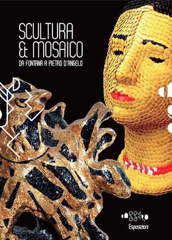 Scultura & mosaico. Da Fontana a Pietro D'Angelo. Tra XX e XXI secolo le metamorfosi della tessera nella scultura italiana. Ediz. illustrata  - Libro Aska Edizioni 2014, Cataloghi | Libraccio.it