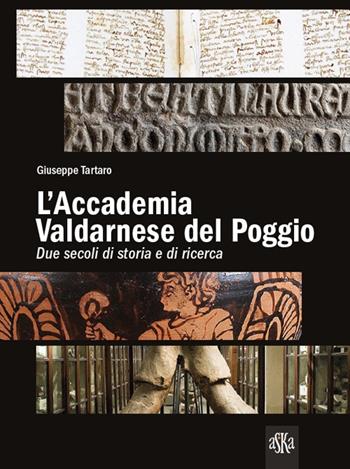 L'accademia valdarnese del Poggio. Due secoli di storia e di ricerca - Giuseppe Tartaro - Libro Aska Edizioni 2014, Guida ai musei | Libraccio.it