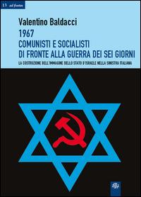 1967 comunisti e socialisti di fronte alla guerra dei sei giorni. La costruzione dell'immagine dello Stato d'Israele nella Sinistra italiana - Valentino Baldacci - Libro Aska Edizioni 2014, Ad fontes | Libraccio.it