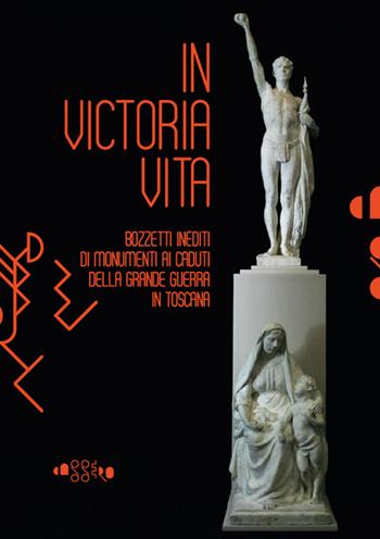 In victoria vita. Bozzetti inediti di monumenti ai caduti della «grande guerra» in Toscana. Ediz. illustrata - Alfonso Panzetta - Libro Aska Edizioni 2014, Cataloghi | Libraccio.it