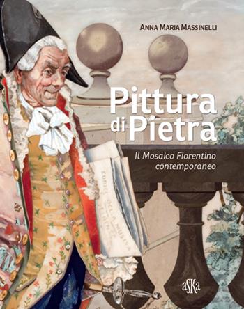 Pittura di pietra. Il mosaico fiorentino contemporaneo. Ediz. illustrata - Anna Maria Massinelli - Libro Aska Edizioni 2015, Cataloghi | Libraccio.it