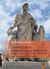 Leopoldo II granduca di Toscana. I viaggi, i documenti e la bonifica della Maremma