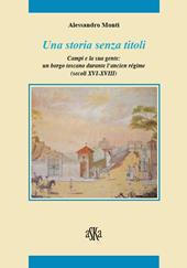 Una storia senza titoli. Campi e la sua gente. Un borgo toscano durante l'ancien régime (secoli XVI-XVIII)
