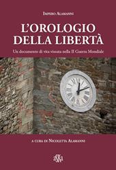 L'orologio della libertà. Un documento di vita vissuta nella II Guerra Mondiale