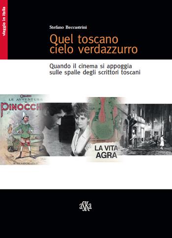 Quel toscano cielo verdazzurro. Quando il cinema si appoggia sulle spalle degli scrittori toscani - Stefano Beccastrini, Donatello Santarone, Velio Abati - Libro Aska Edizioni 2015, Viaggio in Italia | Libraccio.it