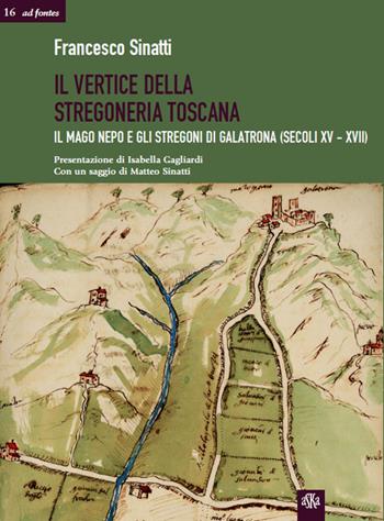 Il vertice della stregoneria toscana. Il mago Nepo e gli stregoni di Galatrona (secoli XV-XVII) - Francesco Sinatti - Libro Aska Edizioni 2016, Ad fontes | Libraccio.it