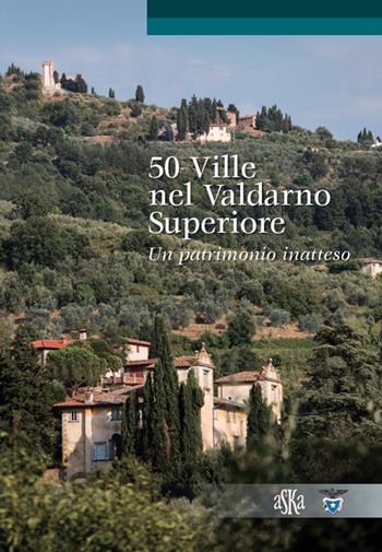 50 ville nel Valdarno Superiore. Un patrimonio inatteso - Lorenzo Bigi - Libro Aska Edizioni 2016, Itinere | Libraccio.it