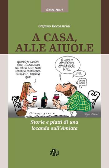 A casa alle Aiuole. Storie e piatti di una locanda sull'Amiata - Stefano Beccastrini - Libro Aska Edizioni 2017, Itinere pocket | Libraccio.it