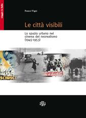 Le città visibili. Lo spazio urbano nel cinema del neorealismo (1945-1953)