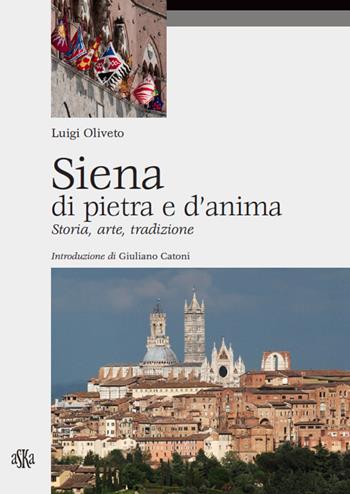 Siena di pietra e d'anima. Storia, arte, tradizione  - Libro Aska Edizioni 2018, Itinere | Libraccio.it