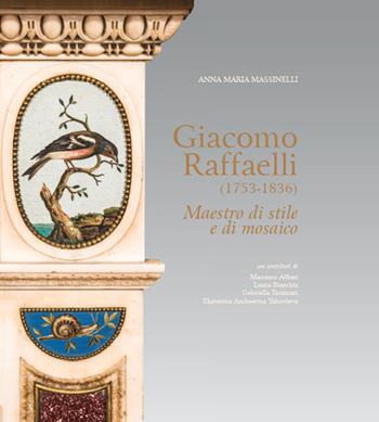 Giacomo Raffaelli (1753-1836). Maestro di stile e di mosaico. Ediz. a colori - Anna Maria Massinelli, Massimo Alfieri, Laura Biancini - Libro Aska Edizioni 2018, Cataloghi | Libraccio.it