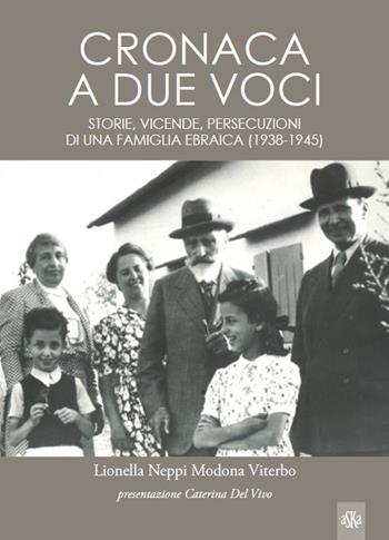 Cronaca a due voci. Storie e vicende, persecuzioni di una famiglia ebraica (1938-1945) - Lionella Neppi Modona Viterbo - Libro Aska Edizioni 2017, Storia locale | Libraccio.it