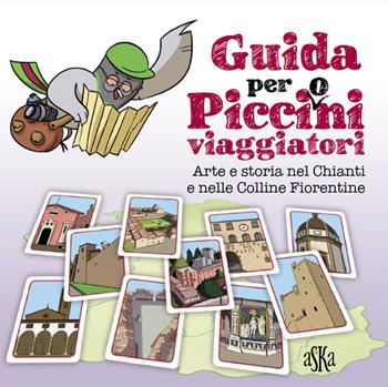 Guida per picci(o)ni viaggiatori. Arte e storia nel Chianti e nelle colline fiorentine - Valentina Donati - Libro Aska Edizioni 2019, Exploro junior | Libraccio.it