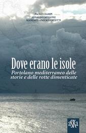 Dove erano le isole. Portolano mediterraneo delle storie e delle rotte dimenticate