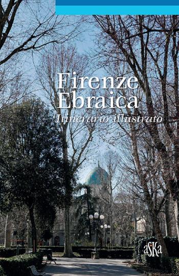 Firenze ebraica. Itinerario illustrato - Lionella Neppi Modona Viterbo, Giovanna Bossi, Pia Ranzato - Libro Aska Edizioni 2019, Itinere | Libraccio.it