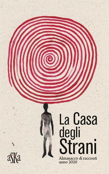 La casa degli strani. Almanacco di racconti anno 2020 - Giuseppe Baldassarre, Fabio Flego - Libro Aska Edizioni 2019 | Libraccio.it