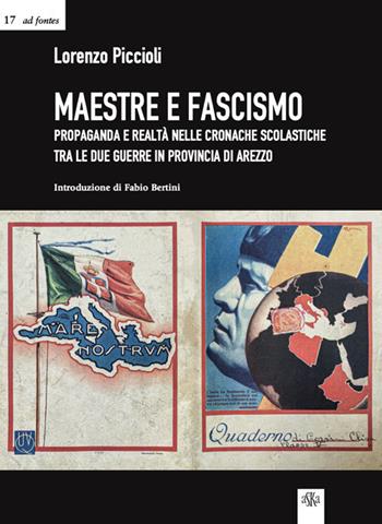 Maestre e fascismo. Propaganda e realtà nelle cronache scolastiche tra le due guerre in provincia di Arezzo - Lorenzo Piccioli - Libro Aska Edizioni 2021, Ad fontes | Libraccio.it