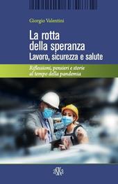 La rotta della speranza. Lavoro, sicurezza e salute. Riflessioni, pensieri e storie al tempo della pandemia