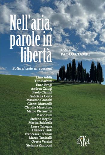 Nell'aria, parole in libertà. Sotto il cielo di Toscana - Paolo Ciampi - Libro Aska Edizioni 2022, I luoghi dell'anima | Libraccio.it
