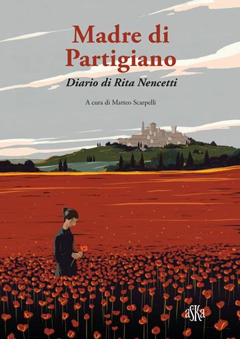 Madre di partigiano. Diario di Rita Nencetti  - Libro Aska Edizioni 2023, Prospettive di storia | Libraccio.it