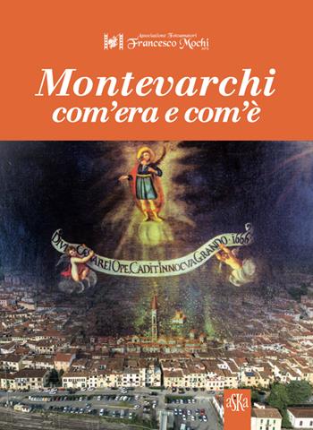 Montevarchi com'era e com'è. Ediz. illustrata  - Libro Aska Edizioni 2023, Album fotografici | Libraccio.it