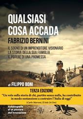 Qualsiasi cosa accada. Fabrizio Bernini. Il sogno di un imprenditore visionario, la storia della sua famiglia, il potere di una promessa