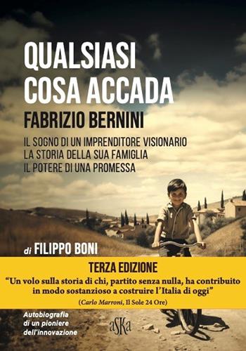 Qualsiasi cosa accada. Fabrizio Bernini. Il sogno di un imprenditore visionario, la storia della sua famiglia, il potere di una promessa - Filippo Boni - Libro Aska Edizioni 2023, Monografie | Libraccio.it