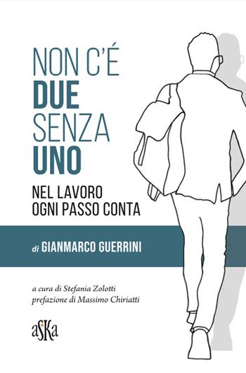 Non c'è due senza uno. Nel lavoro ogni passo conta - Gianmarco Guerrini - Libro Aska Edizioni 2024, Monografie | Libraccio.it