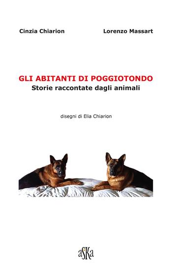 Gli abitanti di Poggiotondo. Storie raccontate dagli animali - Cinzia Chiarion, Lorenzo Massart - Libro Aska Edizioni 2025, Monografie | Libraccio.it