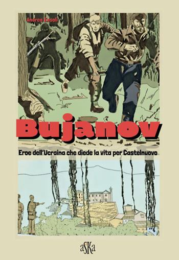 Bujanov. Eroe dell'Ucraina che diede la vita per Castelnuovo - Andrea Ensoli - Libro Aska Edizioni 2026, Prospettive di storia | Libraccio.it