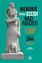 Memorie degli eccidi nazifascisti nel territorio del comune di Bucine. Giugno-luglio 1944. Con carta storica degli Eccidi