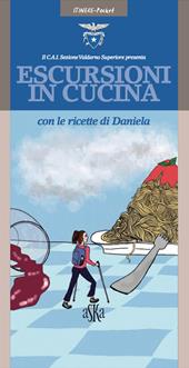 Escursioni in cucina con le ricette di Daniela. Ediz. a colori
