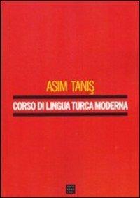 Corso di lingua turca moderna - Asim Tanis - Libro Libreria Editrice Cafoscarina 2004, Manuali | Libraccio.it