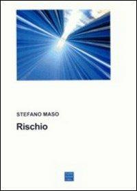 Rischio - Stefano Maso - Libro Libreria Editrice Cafoscarina 2003, Saggi | Libraccio.it