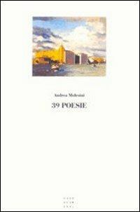 Trentanove poesie - Andrea Molesini - Libro Libreria Editrice Cafoscarina 2004 | Libraccio.it