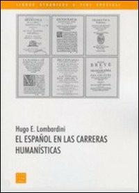 El Español en las carreras humanistícas - Hugo E. Lombardini - Libro Libreria Editrice Cafoscarina 2004, Lingue straniere a fini speciali | Libraccio.it