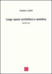 Luogo-spazio-architettura e semiotica. Scritti vari