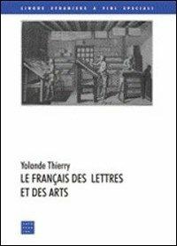 Le francais des lettres et des arts - Yolande Thierry - Libro Libreria Editrice Cafoscarina 2004, Lingue straniere a fini speciali | Libraccio.it