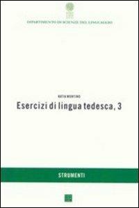 Esercizi di lingua tedesca. Vol. 3 - Katia Montino - Libro Libreria Editrice Cafoscarina 2004, Dip. scienze del linguaggio. Strumenti | Libraccio.it